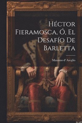 Massimo D' Azeglio, Massimo d' Azeglio - Héctor Fieramosca, Ó, El Desafío De Barletta, Häftad