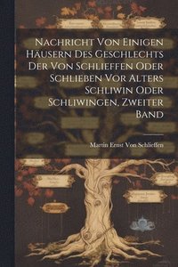 bokomslag Nachricht von einigen husern des Geschlechts der von Schlieffen oder Schlieben vor Alters Schliwin oder Schliwingen, Zweiter Band