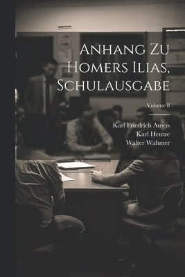 Karl Friedrich Ameis, Karl Hentze, Walter Wahmer - Anhang Zu Homers Ilias, Schulausgabe; Volume 8, Häftad