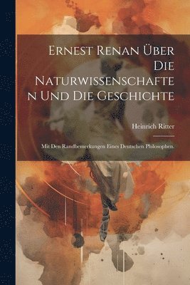 Ernest Renan ber die Naturwissenschaften und die Geschichte 1