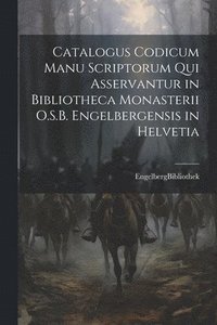 bokomslag Catalogus Codicum Manu Scriptorum Qui Asservantur in Bibliotheca Monasterii O.S.B. Engelbergensis in Helvetia