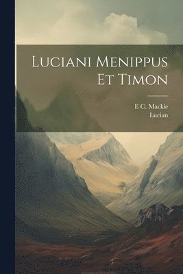 Lucian, E C MacKie - Luciani Menippus Et Timon, Häftad
