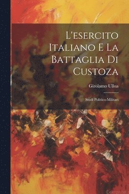 bokomslag L'esercito Italiano E La Battaglia Di Custoza