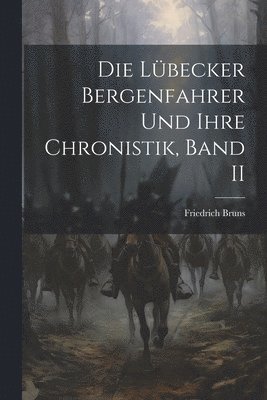 Die Lbecker Bergenfahrer Und Ihre Chronistik, Band II 1