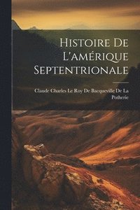 bokomslag Histoire De L'amrique Septentrionale