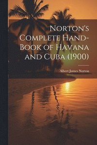 bokomslag Norton's Complete Hand-Book of Havana and Cuba (1900)
