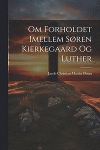 bokomslag Om Forholdet Imellem Søren Kierkegaard Og Luther