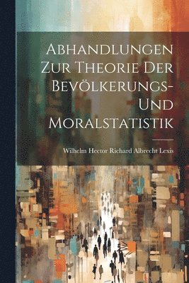 bokomslag Abhandlungen Zur Theorie Der Bevölkerungs- Und Moralstatistik