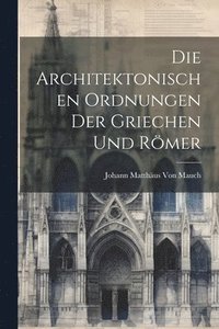 bokomslag Die Architektonischen Ordnungen Der Griechen Und Rmer