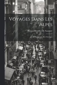 bokomslag Voyages Dans Les Alpes: Partie Pittoresque Des Ouvrages