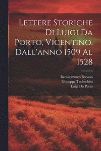 bokomslag Lettere Storiche Di Luigi Da Porto, Vicentino, Dall'anno 1509 Al 1528
