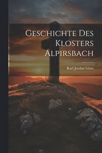 bokomslag Geschichte Des Klosters Alpirsbach