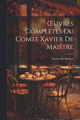 bokomslag OEuvres Compltes Du Comte Xavier De Maistre