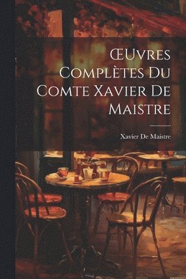 Xavier de Maistre, Xavier De Maistre - OEuvres Complètes Du Comte Xavier De Maistre, Häftad