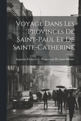 Voyage Dans Les Provinces De Saint-Paul Et De Sainte-Catherine 1