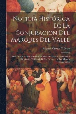 Manuel Orozco y Berra, Manuel Orozco y. Berra, Manuel Orozco Y Berra, Manuel Orozco Y. Berra - Noticia Histórica De La Conjuracion Del Marques Del Valle, Häftad