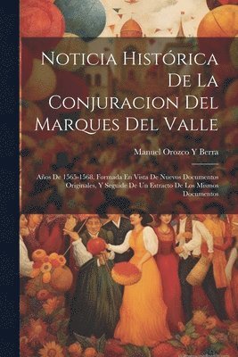 Noticia Histrica De La Conjuracion Del Marques Del Valle 1