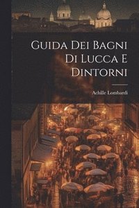 bokomslag Guida Dei Bagni Di Lucca E Dintorni