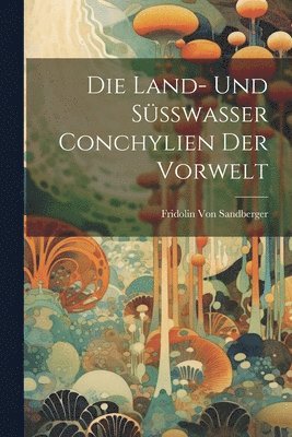 Die Land- Und Ssswasser Conchylien Der Vorwelt 1