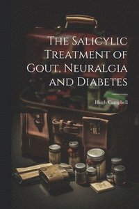 bokomslag The Salicylic Treatment of Gout, Neuralgia and Diabetes