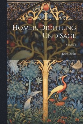 Homer, Dichtung Und Sage; Volume 1 1