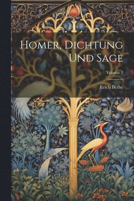 Homer, Dichtung Und Sage; Volume 1