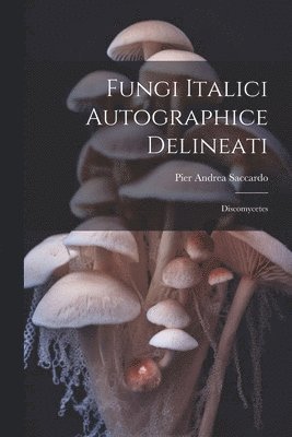 Fungi Italici Autographice Delineati