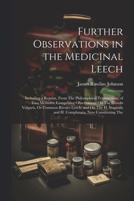 Further Observations in the Medicinal Leech