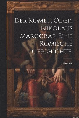 bokomslag Der Komet, oder, Nikolaus Marggraf. Eine Romische Geschichte.