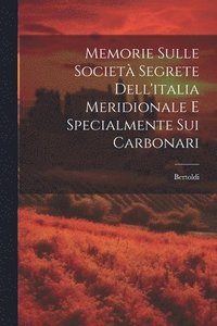 bokomslag Memorie Sulle Societ Segrete Dell'italia Meridionale E Specialmente Sui Carbonari