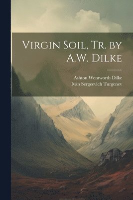 bokomslag Virgin Soil, Tr. by A.W. Dilke