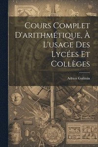 bokomslag Cours Complet D'arithmtique,  L'usage Des Lyces Et Collges