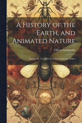 Oliver Goldsmith - History of the Earth, and Animated Nature, Häftad
