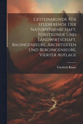 bokomslag Gesteinskunde Fr Studierende der Naturwissenschaft, Forstkunde und Landwirtschaft, Bauingenieure, Architekten und Bergingenieure, Vierter Auflage