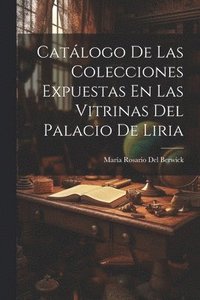 bokomslag Catlogo De Las Colecciones Expuestas En Las Vitrinas Del Palacio De Liria