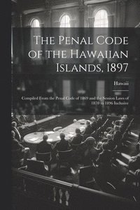 bokomslag The Penal Code of the Hawaiian Islands, 1897