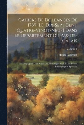 bokomslag Cahiers De Doleances De 1789 [I.E. Dix-Sept Cent Quatre-Vingt-Neuf] Dans Le Departement Du Pas-De-Calais