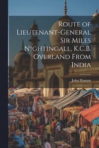 bokomslag Route of Lieutenant-General Sir Miles Nightingall, K.C.B. Overland From India