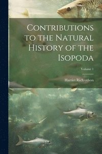 bokomslag Contributions to the Natural History of the Isopoda; Volume 1