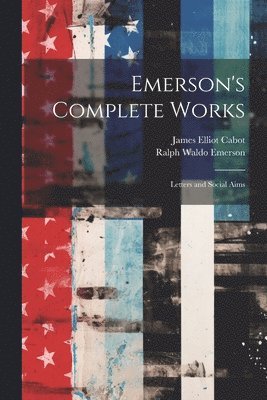 Ralph Waldo Emerson, James Elliot Cabot - Emerson's Complete Works, Häftad