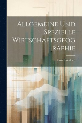 bokomslag Allgemeine Und Spezielle Wirtschaftsgeographie