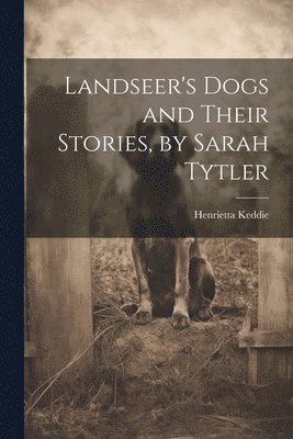 bokomslag Landseer's Dogs and Their Stories, by Sarah Tytler