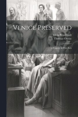 Thomas Otway, Dion Boucicault - Venice Preserved, Häftad