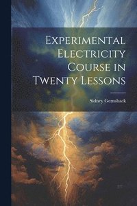 bokomslag Experimental Electricity Course in Twenty Lessons