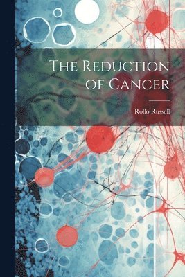 The Reduction of Cancer 1