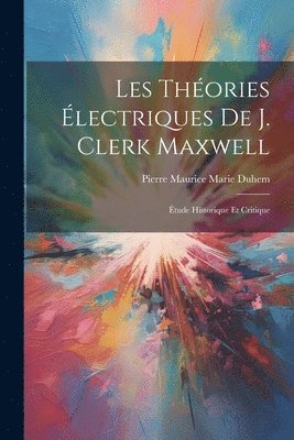 bokomslag Les Thories lectriques De J. Clerk Maxwell