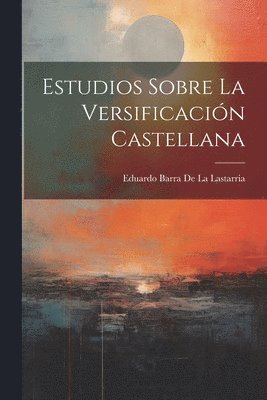 bokomslag Estudios Sobre La Versificacin Castellana