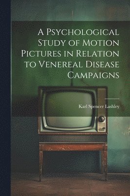 bokomslag Psychological Study of Motion Pictures in Relation to Venereal Disease Campaigns