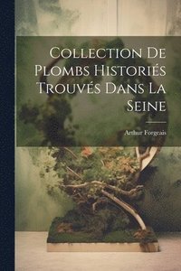 bokomslag Collection De Plombs Historis Trouvs Dans La Seine