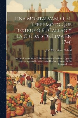 Lina Montalván; O, El Terremoto Que Destruyó El Callao Y La Ciudad De Lima En 1746 1